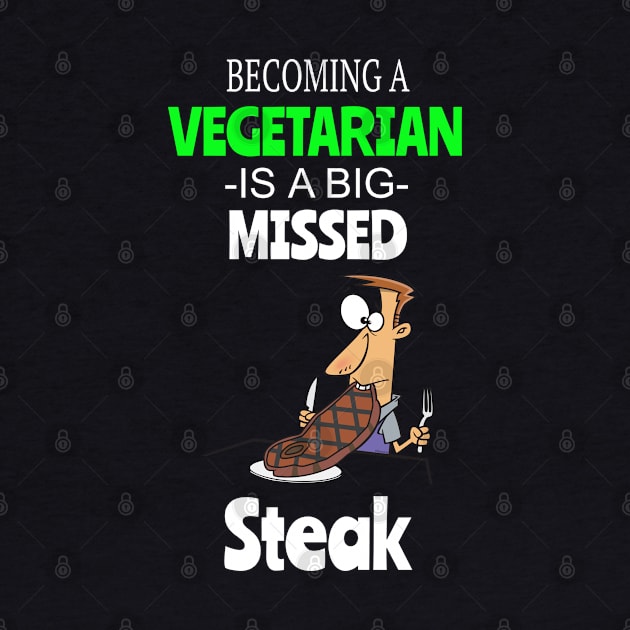 Steak Lovers - Becoming A Vegetarian Is A Big Missed Steak by ConCept